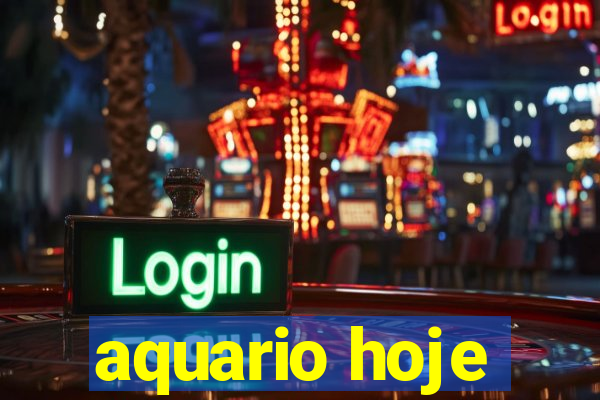 aquario hoje